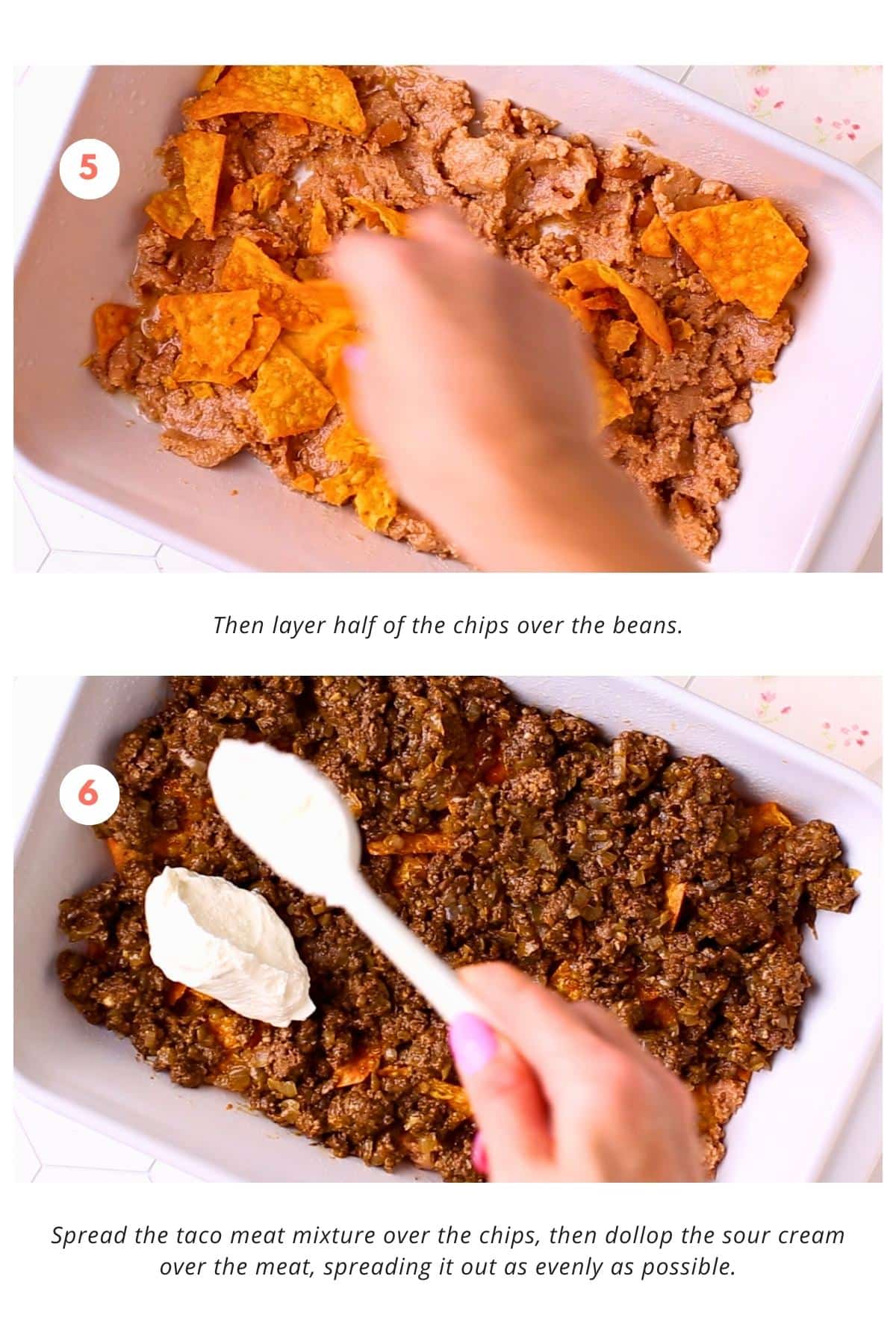Add a layer of half of the chips is placed over the beans. The taco meat mixture is spread over the chips, and the sour cream is dolloped over the meat, evenly spreading it out.